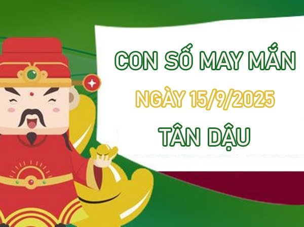 Tử vi tuổi Tân Dậu ngày 15/9/2025 đi tìm số đổi vận